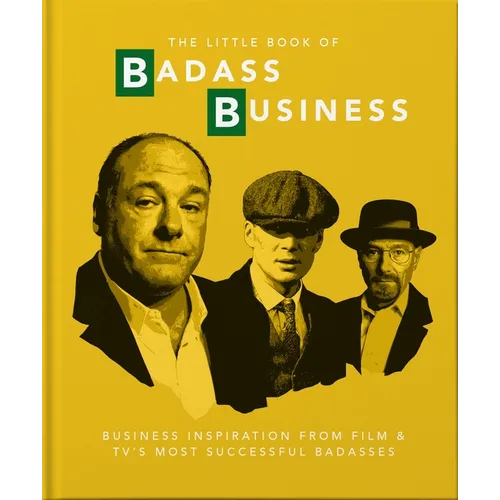 Little Book of Badass Business: Business Inspiration from Film & TVs Most Successful Badasses