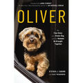 Oliver: The True Story of a Stolen Dog and the Humans He Brought Together