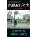 Wallace Park: The Compelling Coming of Age Story of Love, Hope and Friendship
