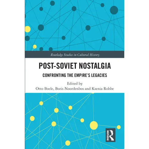 Post-Soviet Nostalgia: Confronting the Empire's Legacies