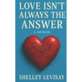 Love Isn't Always the Answer: A Memoir