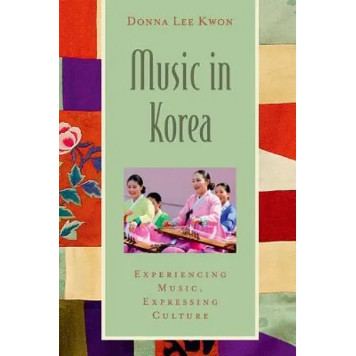 Music in Korea: Experiencing Music, Expressing Culture [With CD (Audio)]