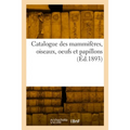 Catalogue des mammifères, oiseaux, oeufs et papillons