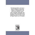 The Merrimack River; Its Source and Its Tributaries. Embracing A History of Manufactures, and of the towns Along Its Course; their Geography, topograp