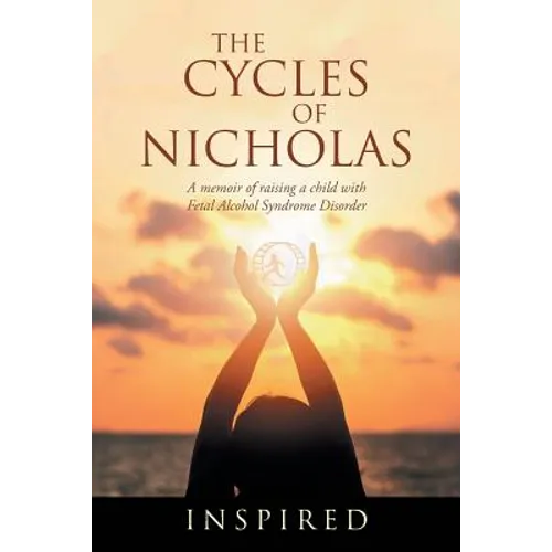 The Cycles of Nicholas: A Memoir of Raising a Child with Fetal Alcohol Syndrome Disorder