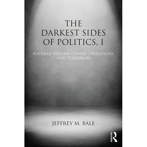 The Darkest Sides of Politics, I: Postwar Fascism, Covert Operations, and Terrorism