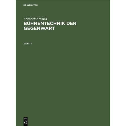Friedrich Kranich: Bühnentechnik Der Gegenwart. Band 1