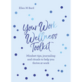 Your Work Wellness Toolkit: Mindset Tips, Journaling and Rituals to Help You Thrive