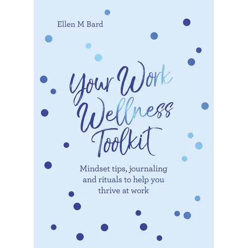 Your Work Wellness Toolkit: Mindset Tips, Journaling and Rituals to Help You Thrive