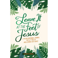 Leave It at the Feet of Jesus: 90-Day Devotional