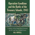 Operation Goodtime and the Battle of the Treasury Islands, 1943: The World War II Invasion by United States and New Zealand Forces
