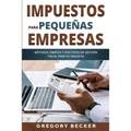 Impuestos para pequeñas empresas: Métodos simples y efectivos de gestión fiscal para su negocio