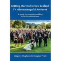 Getting Married in New Zealand - Te Mārenatanga ki Aotearoa: A guide to creating wedding and birth celebrations