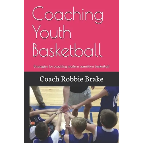 Coaching Youth Basketball: Strategies and Stories for coaching youth basketball