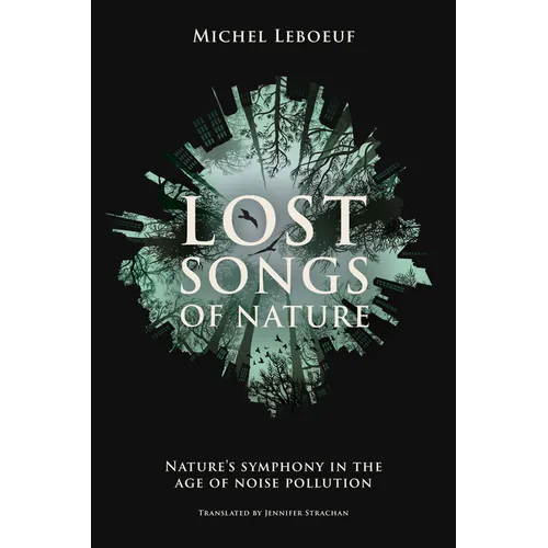 Lost Songs of Nature: Nature's Symphony in the Age of Noise Pollution
