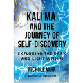 Kali Ma and the Journey of Self-Discovery: Exploring the Dark and Light Within