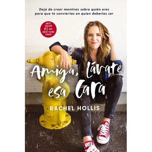 A Amiga, l��vate esa cara: Deja de creer mentiras sobre qui��n eres para que te conviertas en quien deber��a