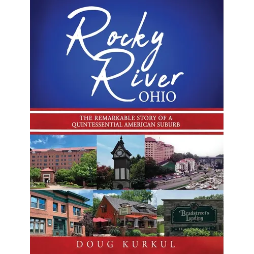 Rocky River, Ohio: The Remarkable Story of a Quintessential American Suburb