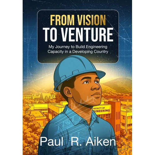 From Vision to Venture: My Journey to Build Engineering Capacity in a Developing Country