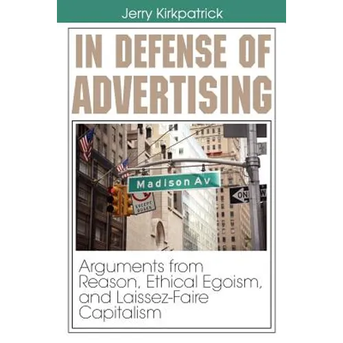 In Defense of Advertising: Arguments From Reason, Ethical Egoism, and Laissez-Faire Capitalism