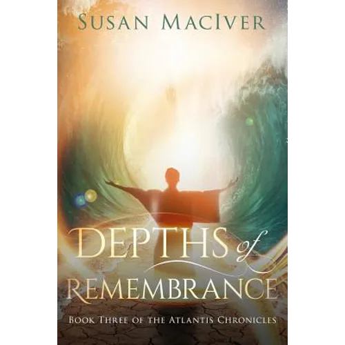 Depths of Remembrance: Book Three of The Atlantis Chronicles