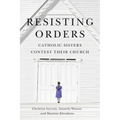 Resisting Orders: Catholic Sisters Contest Their Church