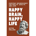 Happy Brain, Happy Life: Everyday Neuroscience of Health, Wealth, and Love