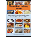 African culinary dishes (English): More than 20 typically organic recipes from traditional Ivorian dishes