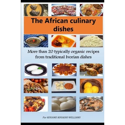 African culinary dishes (English): More than 20 typically organic recipes from traditional Ivorian dishes