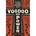 Voodoo and Power: The Politics of Religion in New Orleans, 1881-1940