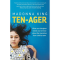 Ten-Ager: What Your Daughter Needs You to Know about the Transition from Child to Teen