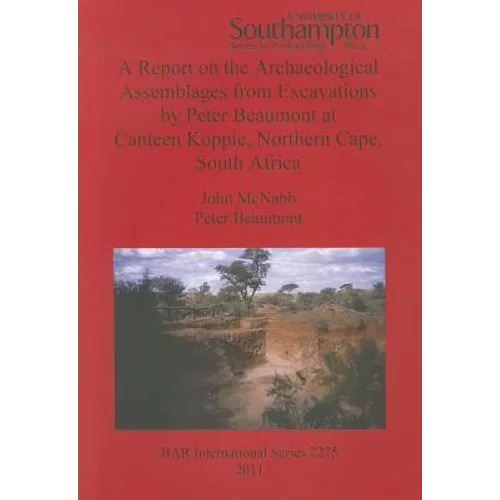 A Report on the Archaeological Assemblages from Excavations by Peter Beaumont at Canteen Koppie, Northern Cape, South Africa