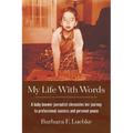 My Life with Words: A Baby Boomer Journalist Chronicles Her Journey to Professional Success and Personal Peace