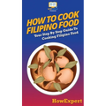 How To Cook Filipino Food: Your Step By Step Guide To Cooking Filipino Food