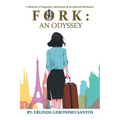 Fork: An Odyssey: A Memoir of Appetite, Adventure & Accidental Romance