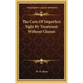The Cure Of Imperfect Sight By Treatment Without Glasses