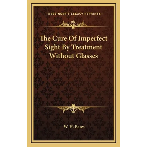 The Cure Of Imperfect Sight By Treatment Without Glasses