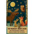 The Midnight Snow Choir And Other Bilingual Swedish-English Stories for Children