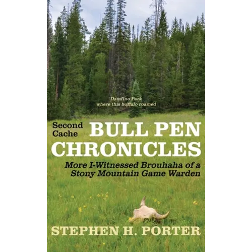 Second Cache BULL PEN CHRONICLES: More I-Witnessed Brouhaha of a Stony Mountain Game Warden