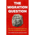 The Migration Question: Politics, Economics and the Failure of Border Security