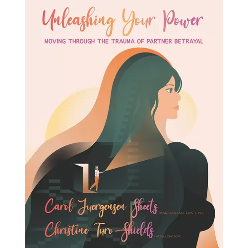 Unleashing Your Power: Moving Through the Trauma of Partner Betrayal