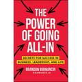 The Power of Going All-In: Secrets for Success in Business, Leadership, and Life