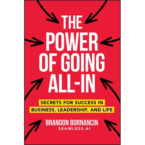 The Power of Going All-In: Secrets for Success in Business, Leadership, and Life - Paperback