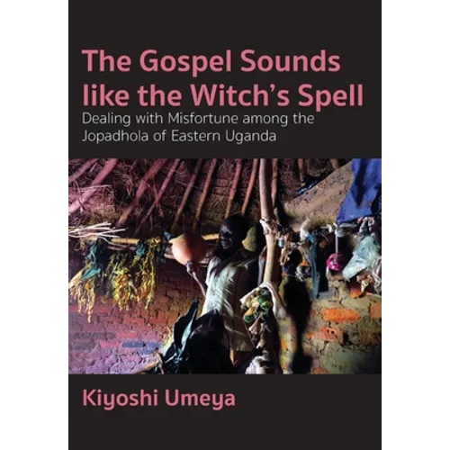 The Gospel Sounds Like the Witch's Spell: Dealing with Misfortune among the Jopadhola of Eastern Uganda