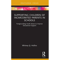 Supporting Children of Incarcerated Parents in Schools: Foregrounding Youth Voices to Improve Educational Support