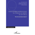 L'enseignement-apprentissage du français au Maroc au XXIe siècle: Vers de nouveaux enjeux ?