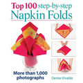 Top 100 Step-By-Step Napkin Folds: More Than 1,000 Photographs