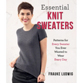 Essential Knit Sweaters: Patterns for Every Sweater You Ever Wanted to Wear Every Day