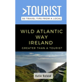 Greater Than a Tourist-Wild Atlantic Way Ireland: 50 Travel Tips from a Local
