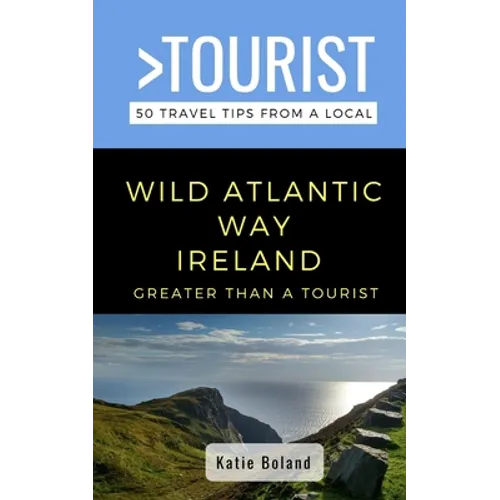 Greater Than a Tourist-Wild Atlantic Way Ireland: 50 Travel Tips from a Local